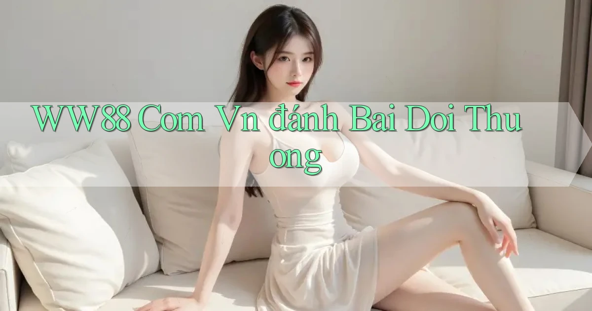 ww88 com vn đánh bài đổi thưởng