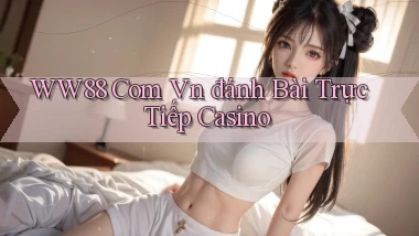 ww88 com vn đánh bài trực tiếp casino