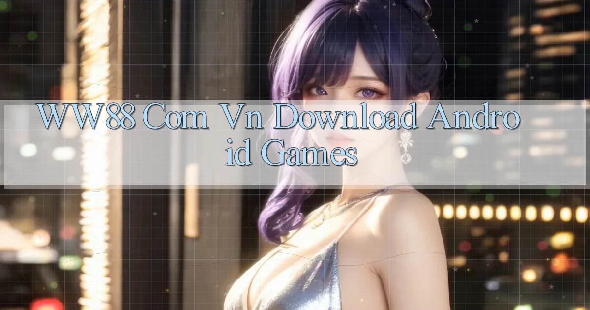 ww88 com vn Download Android Games