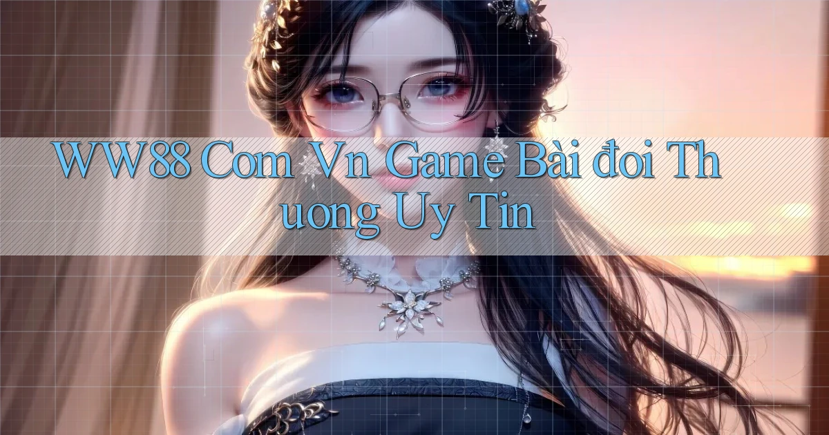 ww88 com vn game bài đổi thuong uy tín