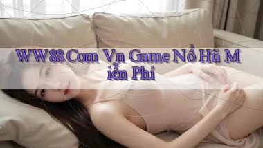 ww88 com vn game nổ hũ miễn phí