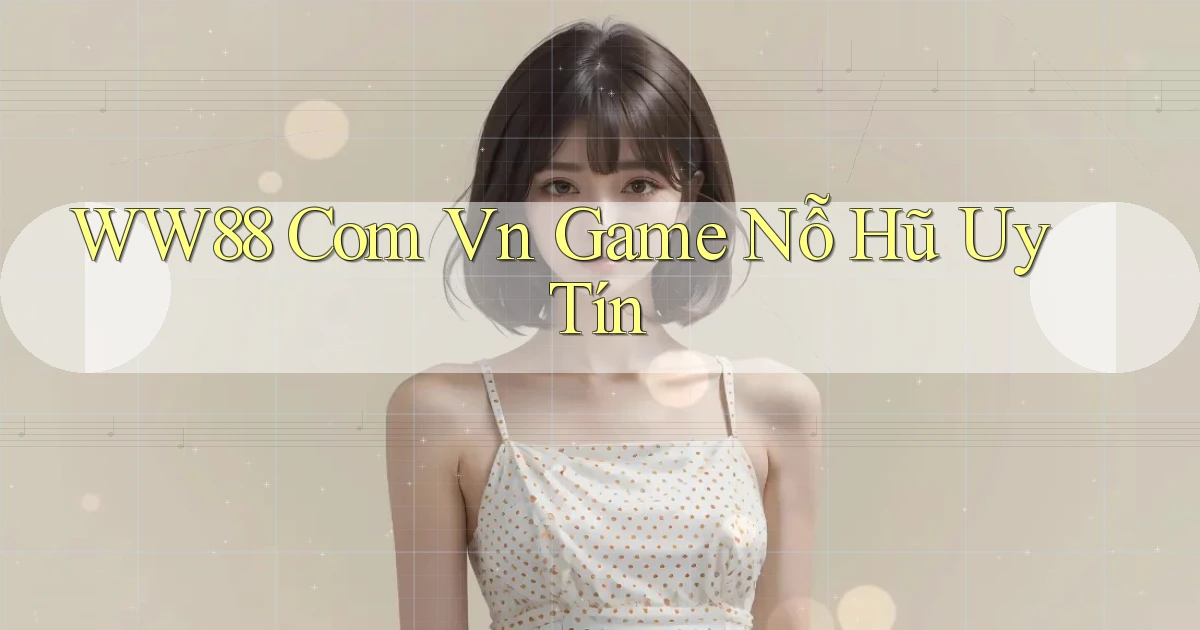 ww88 com vn game nỗ hũ uy tín