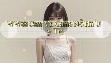 ww88 com vn game nỗ hũ uy tín