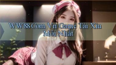 ww88 com vn game tài xỉu mới nhất