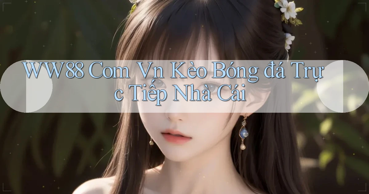 ww88 com vn kèo bóng đá trực tiếp nhà cái