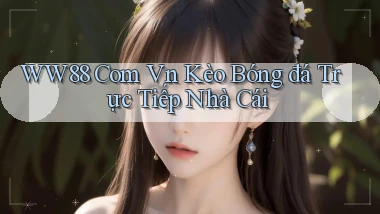 ww88 com vn kèo bóng đá trực tiếp nhà cái