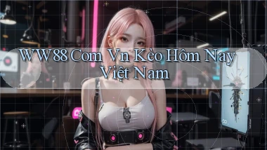 ww88 com vn kèo hôm nay việt nam