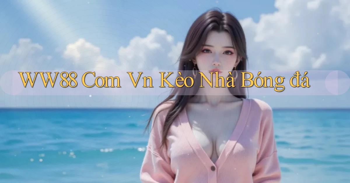ww88 com vn kèo nhà bóng đá
