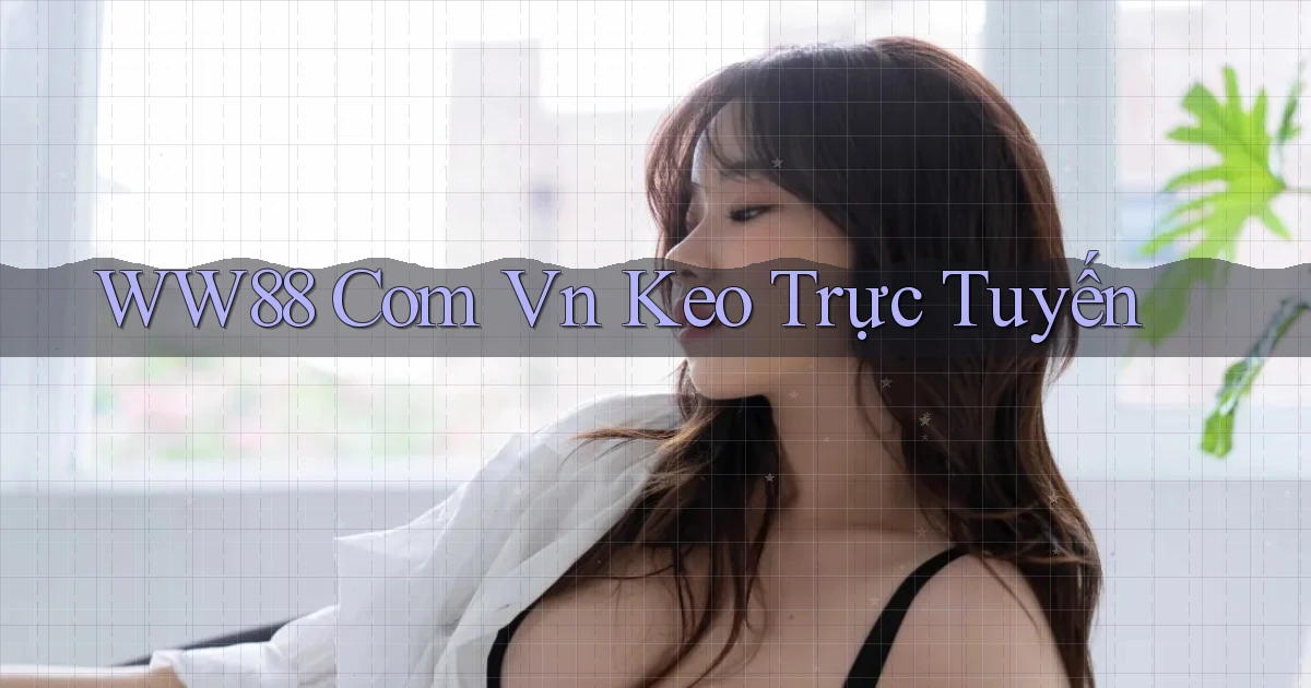 ww88 com vn keo trực tuyến