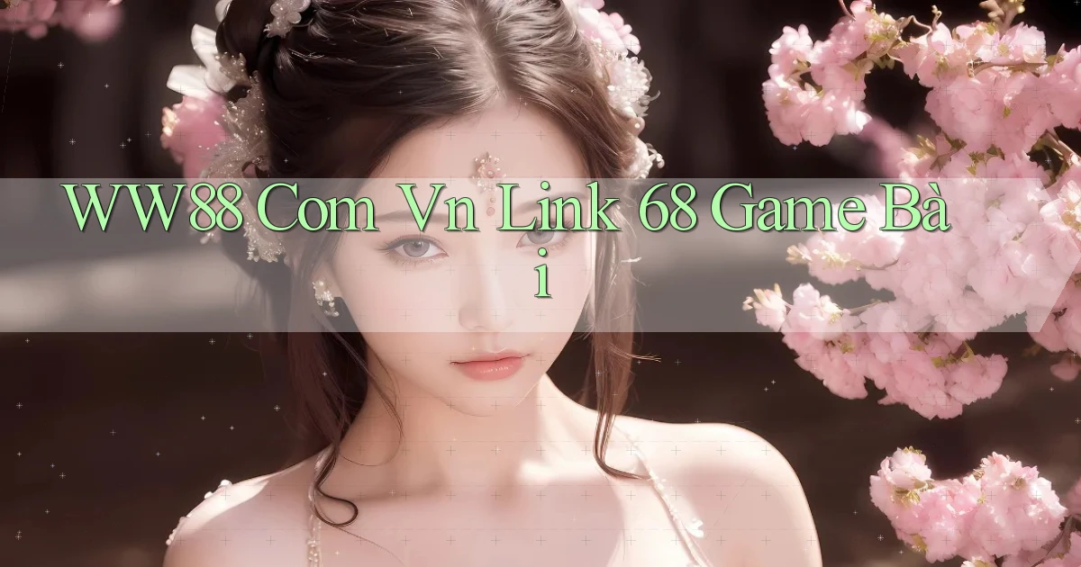 ww88 com vn link 68 game bài