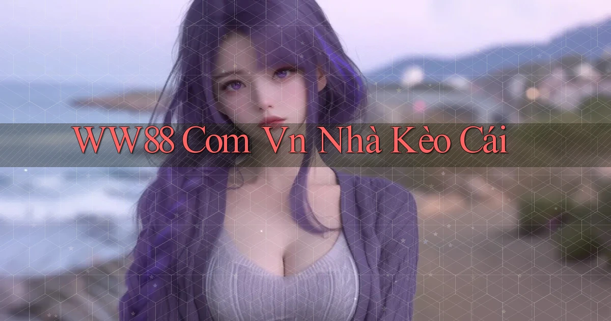 ww88 com vn nhà kèo cái