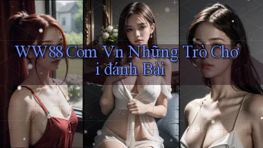 ww88 com vn những trò chơi đánh bài
