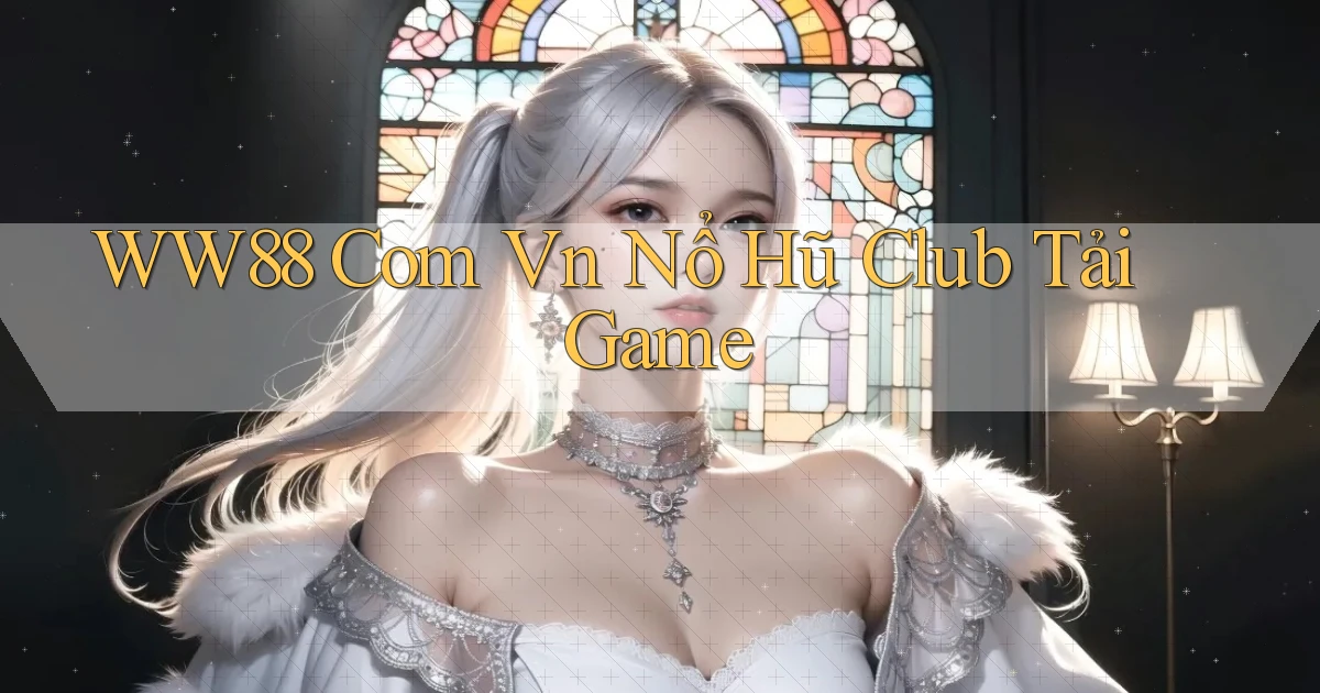 ww88 com vn nổ hũ club tải game