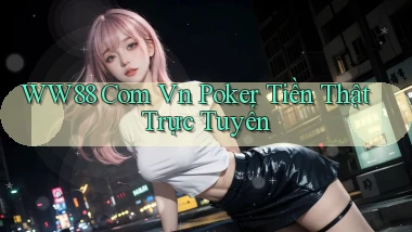 ww88 com vn Poker tiền thật trực tuyến