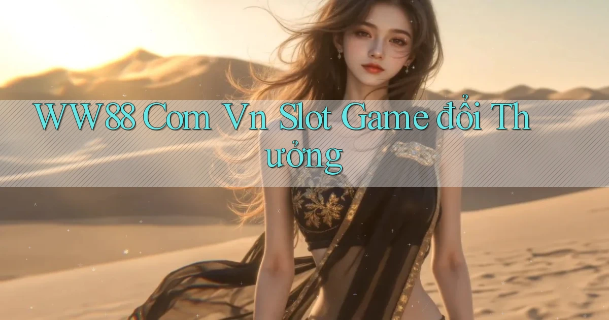 ww88 com vn slot game đổi thưởng