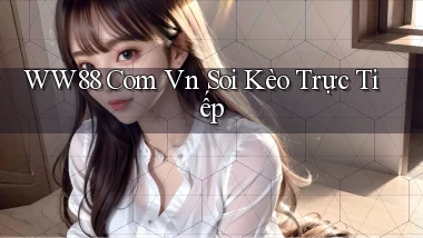 ww88 com vn soi kèo trực tiếp