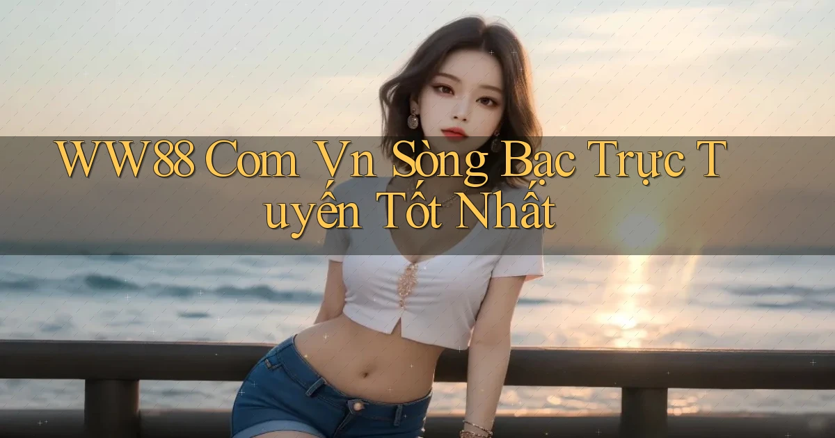 ww88 com vn sòng bạc trực tuyến tốt nhất