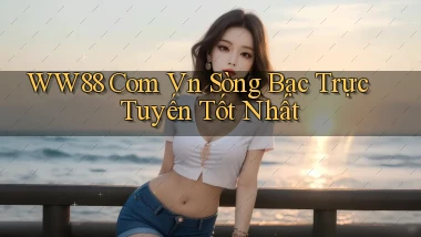 ww88 com vn sòng bạc trực tuyến tốt nhất