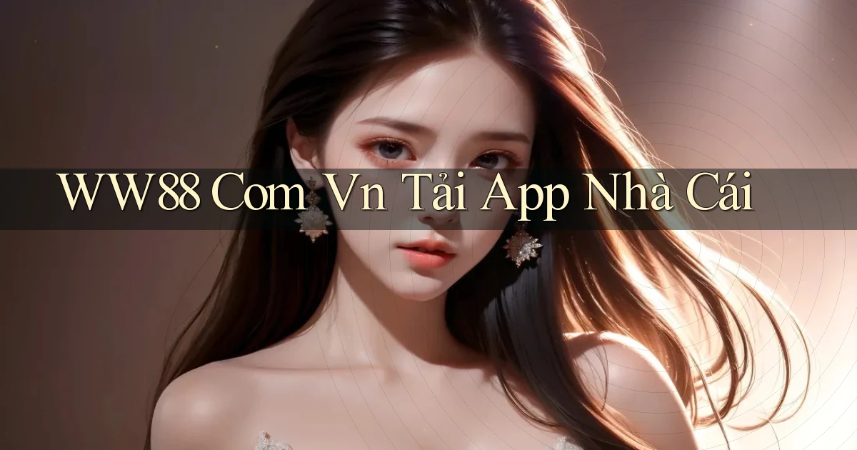 ww88 com vn tải app nhà cái