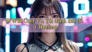 ww88 com vn tải đánh bài đổi thưởng