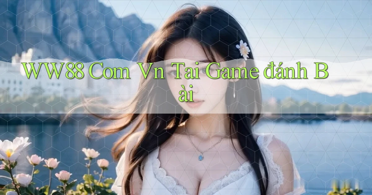 ww88 com vn tai game đánh bài