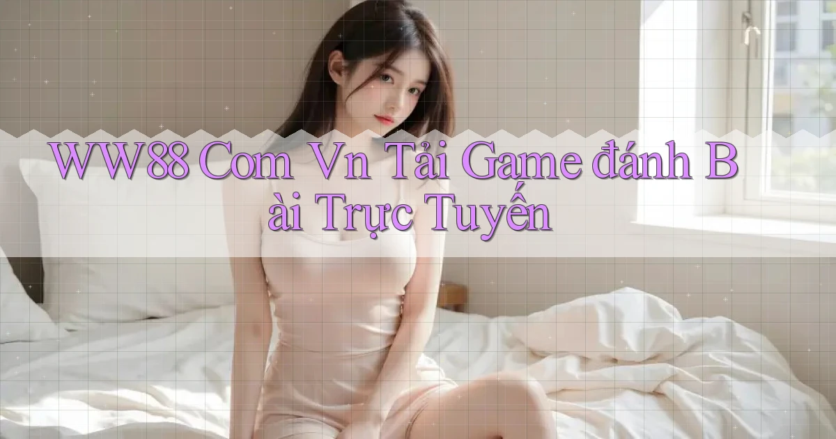 ww88 com vn tải game đánh bài trực tuyến