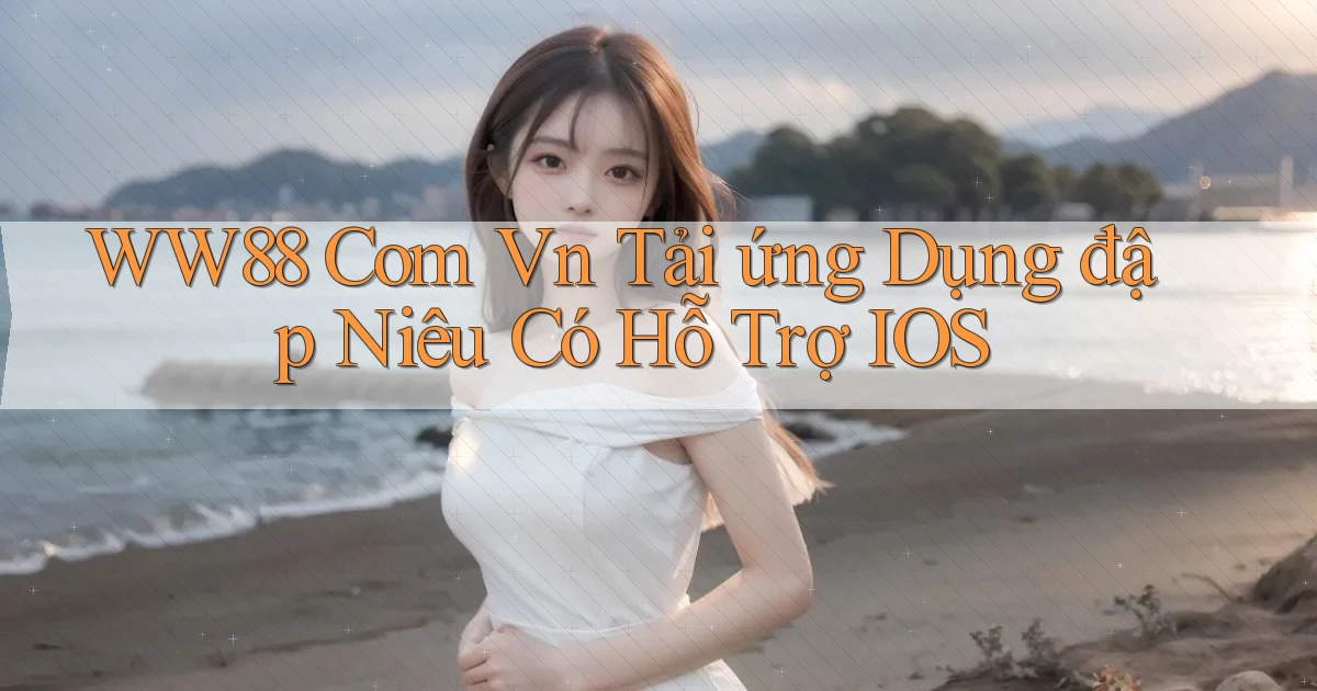 ww88 com vn tải ứng dụng đập niêu có hỗ trợ iOS