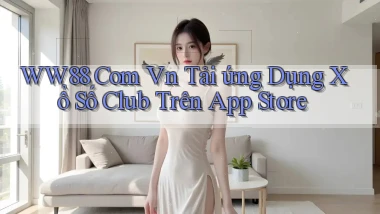 ww88 com vn tải ứng dụng xổ số club trên App Store