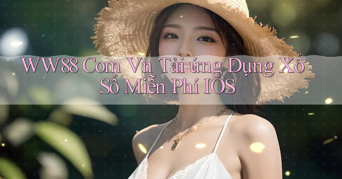 ww88 com vn tải ứng dụng xổ số miễn phí iOS