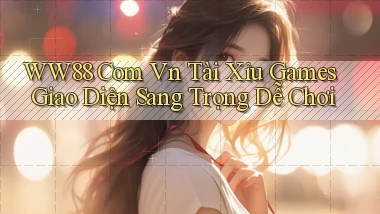 ww88 com vn tài xỉu games giao diện sang trọng dễ chơi