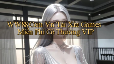 ww88 com vn tài xỉu games miễn phí có thưởng VIP