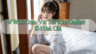 ww88 com vn tài xỉu online 10 nhà cái