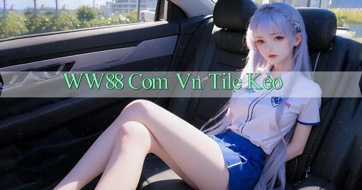 ww88 com vn tile kèo