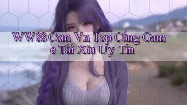 ww88 com vn top cổng game tài xỉu uy tín