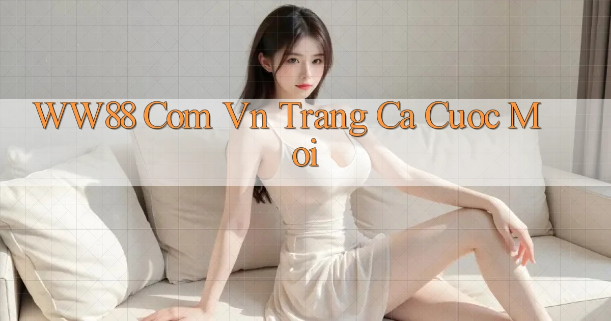 ww88 com vn trang ca cuoc moi