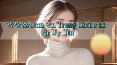 ww88 com vn trang chơi poker uy tín