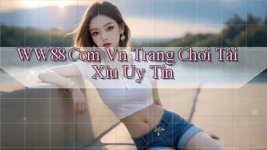 ww88 com vn trang chơi tài xỉu uy tín
