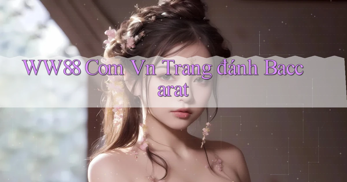 ww88 com vn trang đánh baccarat
