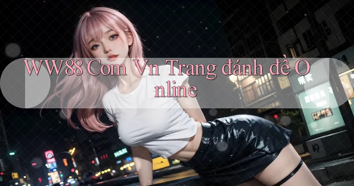 ww88 com vn trang đánh đề online
