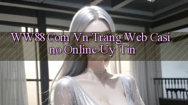 ww88 com vn trang web casino online uy tín