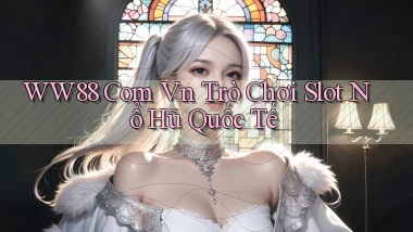 ww88 com vn trò chơi slot nổ hũ quốc tế