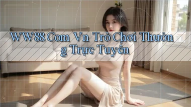 ww88 com vn Trò chơi thưởng trực tuyến