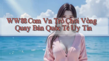 ww88 com vn trò chơi vòng quay bản quốc tế uy tín