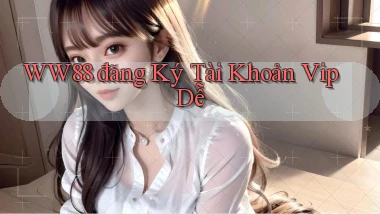 ww88  đăng ký tài khoản vip dễ