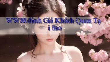 ww88 đánh giá khách quan tại sao