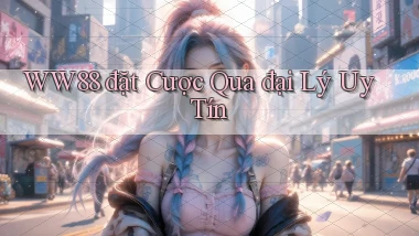 ww88  đặt cược qua đại lý uy tín