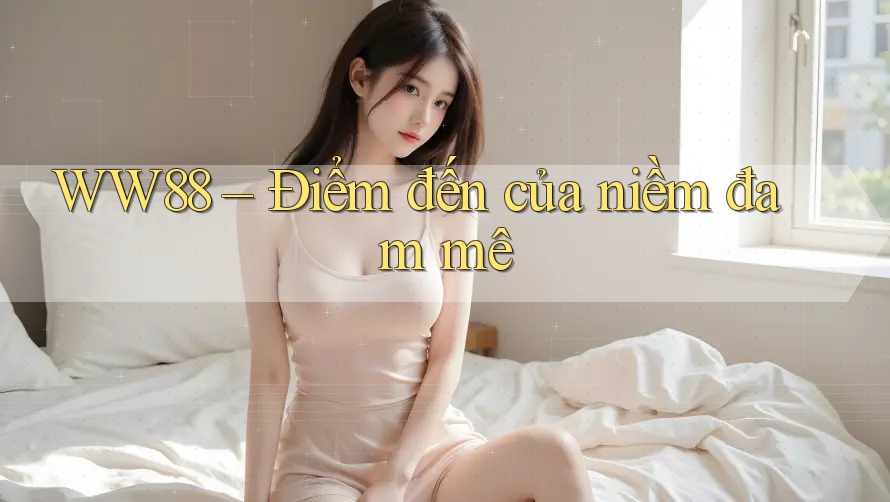 WW88 – Điểm đến của niềm đam mê