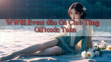 ww88  event đấu gà club tặng giftcode tuần