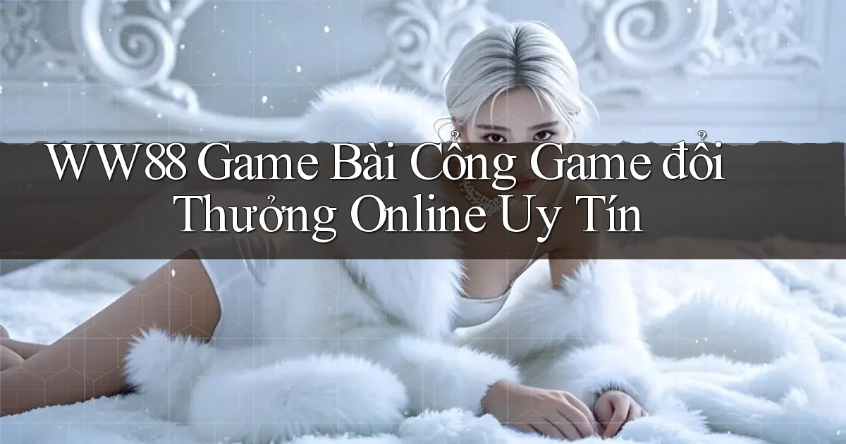 ww88 game bài cổng game đổi thưởng online uy tín
