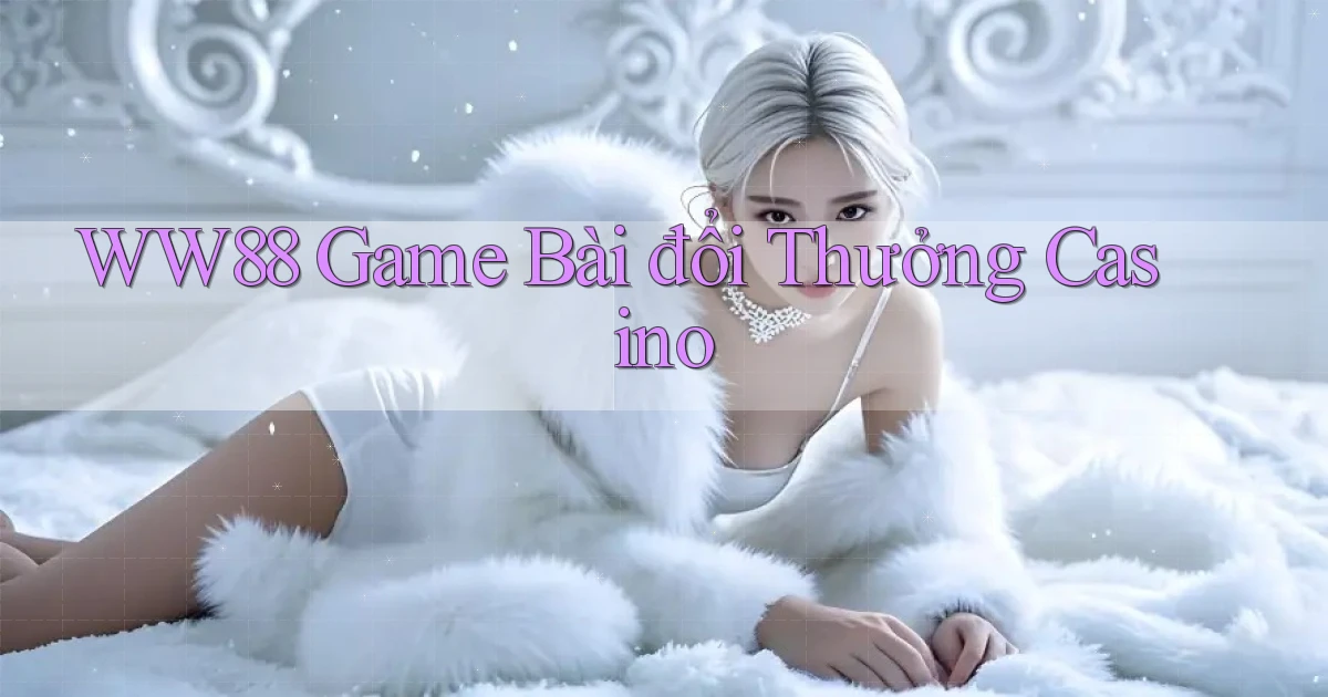 ww88  game bài đổi thưởng casino
